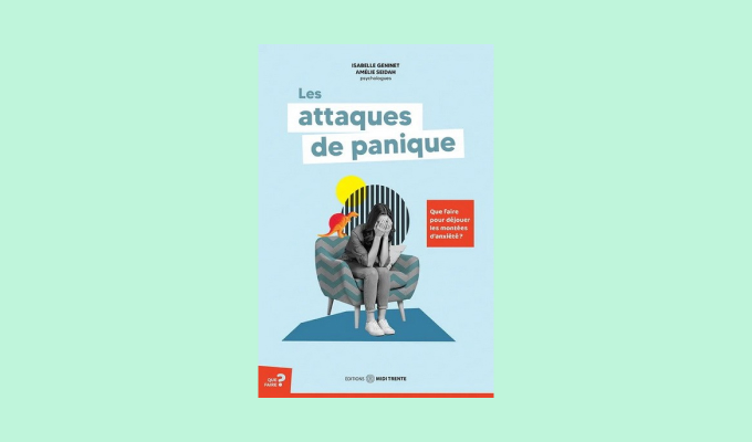 Les attaques de panique : que faire pour déjouer les montées d'anxiété ? - Isabelle Geninet et Amélie Seidah