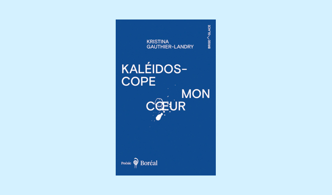 Kaléidoscope mon cœur - Kristina Gauthier-Landry