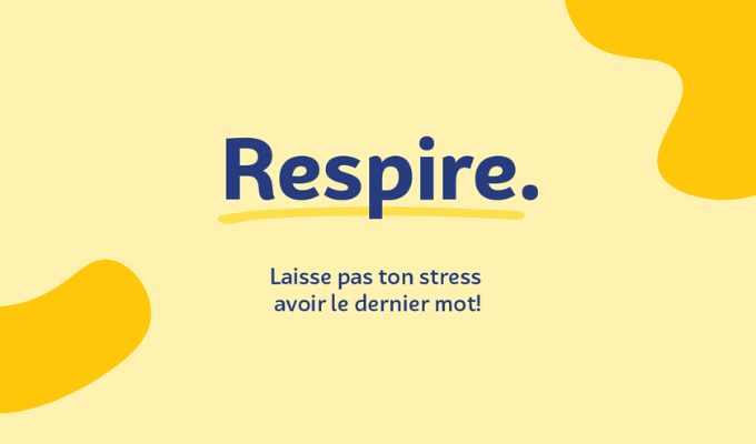 RESPIRE. NE LAISSEZ PAS LE STRESS AVOIR LE DERNIER MOT !
